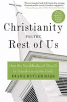 Le christianisme pour le reste d'entre nous : comment l'église de quartier transforme la foi - Christianity for the Rest of Us: How the Neighborhood Church Is Transforming the Faith