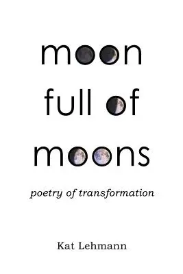 La lune pleine de lunes : Poésie de la transformation - Moon Full of Moons: Poetry of Transformation