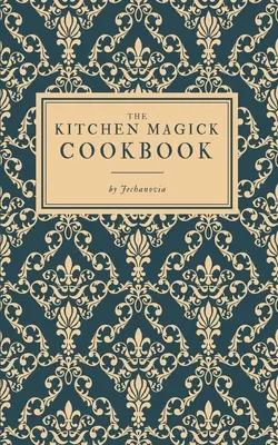 Le livre de cuisine magique - The Kitchen Magick Cookbook