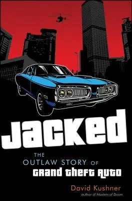 Jacked : L'histoire hors-la-loi de Grand Theft Auto - Jacked: The Outlaw Story of Grand Theft Auto