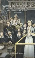 Les femmes devant la Cour : Droit et patriarcat dans le monde anglo-américain, 1600-1800 - Women Before the Court: Law and Patriarchy in the Anglo-American World, 1600-1800