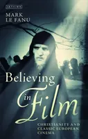 Croire au cinéma : Le christianisme et le cinéma européen classique - Believing in Film: Christianity and Classic European Cinema