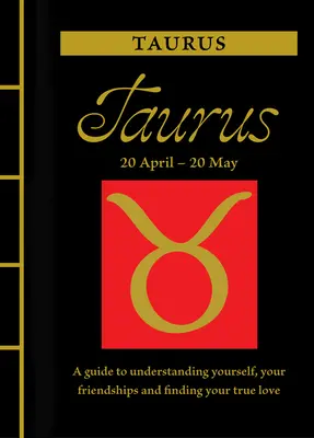 Taureau : Guide pour se comprendre, se lier d'amitié et trouver le grand amour - Taurus: A Guide to Understanding Yourself, Your Friendships and Finding Your True Love