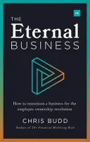 L'entreprise éternelle : Comment adapter une entreprise à la révolution de l'actionnariat salarié - The Eternal Business: How to Transition a Business for the Employee Ownership Revolution