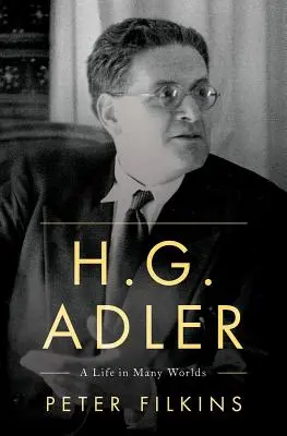 H. G. Adler : Une vie dans plusieurs mondes - H. G. Adler: A Life in Many Worlds