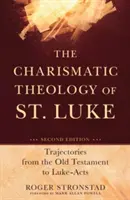 La théologie charismatique de saint Luc : Trajectoires de l'Ancien Testament aux Actes de Luc - The Charismatic Theology of St. Luke: Trajectories from the Old Testament to Luke-Acts