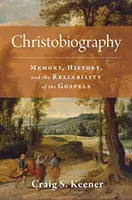 Christobiographie : Mémoire, histoire et fiabilité des évangiles - Christobiography: Memory, History, and the Reliability of the Gospels