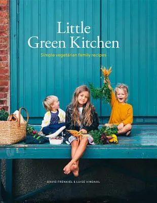 La petite cuisine verte : Recettes familiales végétariennes simples - Little Green Kitchen: Simple Vegetarian Family Recipes