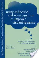 Utiliser la réflexion et la métacognition pour améliorer l'apprentissage des élèves : Dans toutes les disciplines, dans toute l'académie - Using Reflection and Metacognition to Improve Student Learning: Across the Disciplines, Across the Academy