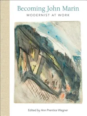 Devenir John Marin : un moderniste au travail - Becoming John Marin: Modernist at Work