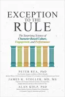 L'exception à la règle : La science surprenante de la culture, de l'engagement et de la performance fondés sur le caractère - Exception to the Rule: The Surprising Science of Character-Based Culture, Engagement, and Performance
