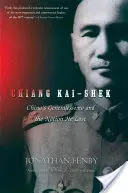 Chiang Kai Shek : Le généralissime chinois et la nation qu'il a perdue - Chiang Kai Shek: China's Generalissimo and the Nation He Lost