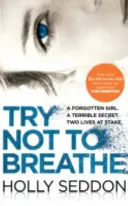 Try Not to Breathe - Thriller psychologique captivant, best-seller et lecture parfaite pour les vacances. - Try Not to Breathe - Gripping psychological thriller bestseller and perfect holiday read