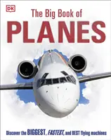 Big Book of Planes - Découvrez les machines volantes les plus grandes, les plus rapides et les meilleures. - Big Book of Planes - Discover the Biggest, Fastest and Best Flying Machines