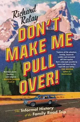 Ne m'obligez pas à me garer ! Une histoire informelle du voyage en famille - Don't Make Me Pull Over!: An Informal History of the Family Road Trip