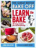 Great British Bake Off : Apprendre à cuisiner : 80 recettes faciles pour toute la famille - Great British Bake Off: Learn to Bake: 80 Easy Recipes for All the Family