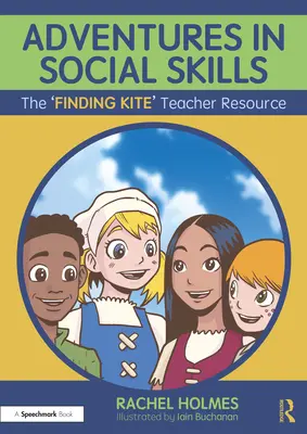 Adventures in Social Skills (Aventures en compétences sociales) : La ressource pour l'enseignant « Trouver le cerf-volant ». - Adventures in Social Skills: The 'Finding Kite' Teacher Resource