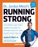 Jordan Metzl's Running Strong : The Sports Doctor's Complete Guide to Staying Healthy and Injury-Free for Life (Courir fort : le guide complet du médecin du sport pour rester en bonne santé et ne pas se blesser à vie) - Dr. Jordan Metzl's Running Strong: The Sports Doctor's Complete Guide to Staying Healthy and Injury-Free for Life