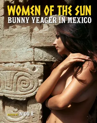 Les femmes du soleil : Bunny Yeager au Mexique - Women of the Sun: Bunny Yeager in Mexico