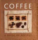 Café : Livre de recettes - Coffee: A Book of Recipes