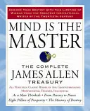 L'esprit est le maître : Le Trésor complet de James Allen - Mind Is the Master: The Complete James Allen Treasury