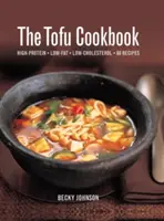 Le livre de cuisine du tofu : 80 recettes hyperprotéinées, pauvres en graisses et en cholestérol - The Tofu Cookbook: High-Protein, Low-Fat, Low-Cholesterol, 80 Recipes