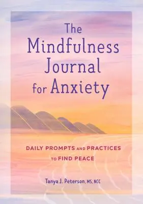 Le journal de la pleine conscience pour l'anxiété : Des exercices quotidiens et des pratiques pour trouver la paix - The Mindfulness Journal for Anxiety: Daily Prompts and Practices to Find Peace