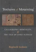 Textures de deuil, 84 : Calligraphie, mortalité et rouleaux du conte de Genji - Textures of Mourning, 84: Calligraphy, Mortality, and the Tale of Genji Scrolls
