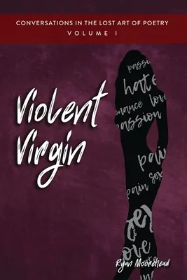Conversations sur l'art perdu de la poésie, Volume I : La Vierge violente - Conversations in the Lost Art of Poetry, Volume I: Violent Virgin
