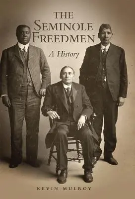 The Seminole Freedmen, Volume 2 : A History (Les hommes libres séminoles, volume 2 : une histoire) - The Seminole Freedmen, Volume 2: A History