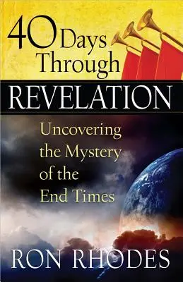 40 jours à travers l'Apocalypse : Découvrir le mystère de la fin des temps - 40 Days Through Revelation: Uncovering the Mystery of the End Times