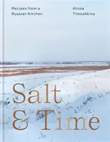 Le sel et le temps - Recettes d'une cuisine russe - Salt & Time - Recipes from a Russian kitchen