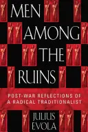 Des hommes parmi les ruines : Réflexions d'après-guerre d'un traditionaliste radical - Men Among the Ruins: Postwar Reflections of a Radical Traditionalist