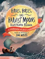 Les héros, les chevaux et les lunes de moisson : Une corne d'abondance de poèmes très appréciés - Heroes, Horses, and Harvest Moons Illustrated Reader: A Cornucopia of Best-Loved Poems