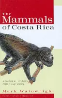 Les mammifères du Costa Rica : Une histoire naturelle et un guide de terrain - The Mammals of Costa Rica: A Natural History and Field Guide