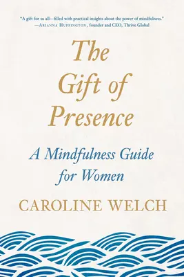 Le don de la présence : Un guide de pleine conscience pour les femmes - The Gift of Presence: A Mindfulness Guide for Women