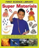 Super matériaux : 13 expériences faciles à suivre pour apprendre en s'amusant : Tout sur les substances étonnantes qui existent dans le monde ! - Super Materials: 13 Easy-To-Follow Experiments for Learning Fun: All about the Amazing Substances in the World!