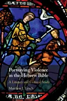 La représentation de la violence dans la Bible hébraïque : Une étude littéraire et culturelle - Portraying Violence in the Hebrew Bible: A Literary and Cultural Study
