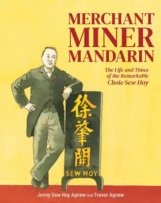 Marchand, mineur, mandarin : la vie et l'époque de l'extraordinaire Choie Sew Hoy - Merchant, Miner, Mandarin: The Life and Times of the Remarkable Choie Sew Hoy