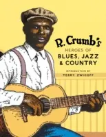 R. Les héros du blues, du jazz et de la country de Crumb [Avec CD Audio] - R. Crumb's Heroes of Blues, Jazz & Country [With CD Audio]