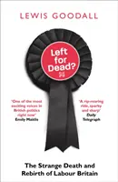 Left for Dead ? L'étrange mort et renaissance de la Grande-Bretagne travailliste - Left for Dead?: The Strange Death and Rebirth of Labour Britain