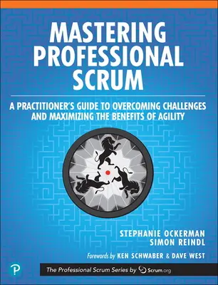 Maîtriser Scrum professionnel : Le guide du praticien pour surmonter les défis et maximiser les avantages de l'agilité - Mastering Professional Scrum: A Practitioner's Guide to Overcoming Challenges and Maximizing the Benefits of Agility