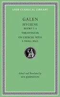 Hygiène, Volume II : Livres 5-6. Thrasybulus. sur l'exercice avec une petite balle - Hygiene, Volume II: Books 5-6. Thrasybulus. on Exercise with a Small Ball