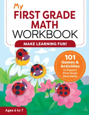 Mon cahier de mathématiques de première année : 101 jeux et activités pour renforcer les compétences en mathématiques des élèves de première année - My First Grade Math Workbook: 101 Games & Activities to Support First Grade Math Skills