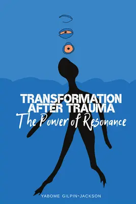 La transformation après un traumatisme : Le pouvoir de la résonance - Transformation After Trauma: The Power of Resonance