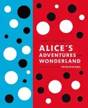 Les aventures d'Alice au pays des merveilles de Lewis Carroll : Avec des illustrations de Yayoi Kusama - Lewis Carroll's Alice's Adventures in Wonderland: With Artwork by Yayoi Kusama