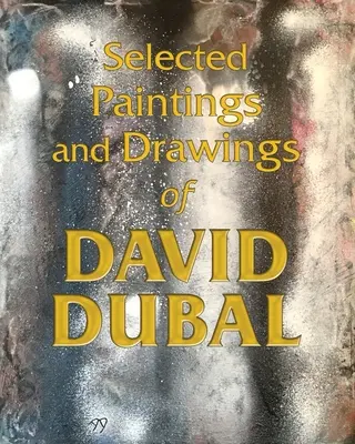 Sélection de peintures et de dessins de David Dubal - Selected Paintings and Drawings of David Dubal