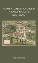 Les femmes, le crédit et la dette dans l'Écosse du début des temps modernes - Women, Credit, and Debt in Early Modern Scotland