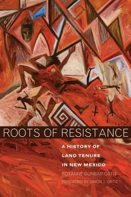 Roots of Resistance : Une histoire de la propriété foncière au Nouveau-Mexique - Roots of Resistance: A History of Land Tenure in New Mexico