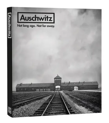 Auschwitz : Il n'y a pas si longtemps. Pas loin. - Auschwitz: Not Long Ago. Not Far Away.